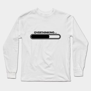 Overthinking... Long Sleeve T-Shirt